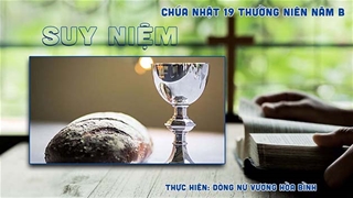 Suy niệm Tin Mừng CN 19 Thường Niên Năm B (Ga 6, 41 - 51)
